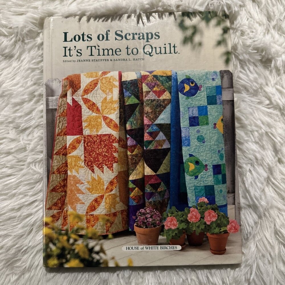 Lots of Scraps Its Time to Quilt Book House of White Birches
